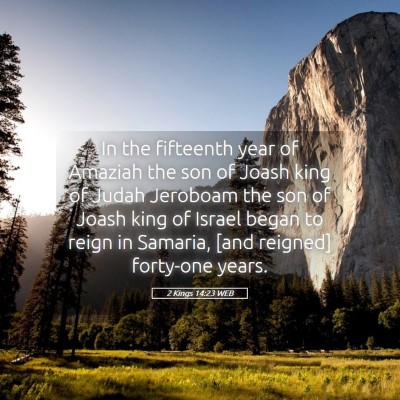 Picture 05 - 2 Kings 14:23 WEB - In the fifteenth year of Amaziah the son of Joash - Bible Verse Picture