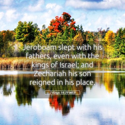 Picture 05 - 2 Kings 14:29 WEB - Jeroboam slept with his fathers, even with the - Bible Verse Picture