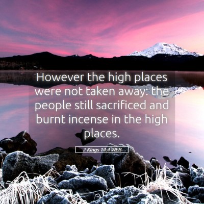 Picture 05 - 2 Kings 14:4 WEB - However the high places were not taken away: the - Bible Verse Picture