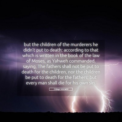 Picture 05 - 2 Kings 14:6 WEB - but the children of the murderers he didn't put - Bible Verse Picture