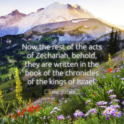 Picture 05 - 2 Kings 15:11 WEB - Now the rest of the acts of Zechariah, behold, - Bible Verse Picture