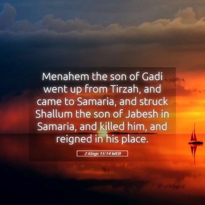 Picture 05 - 2 Kings 15:14 WEB - Menahem the son of Gadi went up from Tirzah, and - Bible Verse Picture
