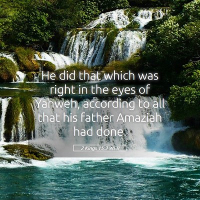 Picture 05 - 2 Kings 15:3 WEB - He did that which was right in the eyes of - Bible Verse Picture