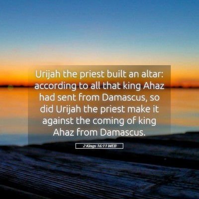 Picture 05 - 2 Kings 16:11 WEB - Urijah the priest built an altar: according to - Bible Verse Picture