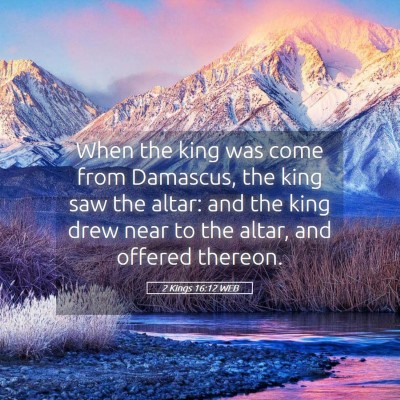 Picture 05 - 2 Kings 16:12 WEB - When the king was come from Damascus, the king - Bible Verse Picture