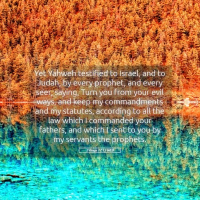 Picture 05 - 2 Kings 17:13 WEB - Yet Yahweh testified to Israel, and to Judah, by - Bible Verse Picture