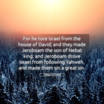 Picture 05 - 2 Kings 17:21 WEB - For he tore Israel from the house of David; and - Bible Verse Picture