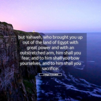 Picture 05 - 2 Kings 17:36 WEB - but Yahweh, who brought you up out of the land of - Bible Verse Picture