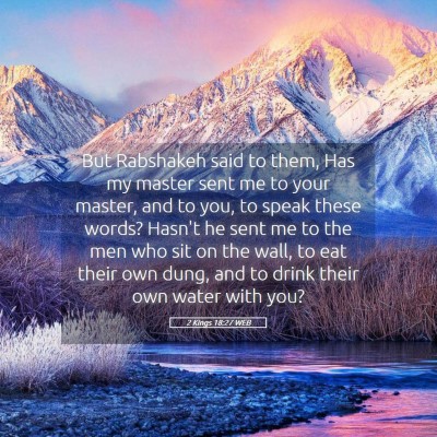 Picture 05 - 2 Kings 18:27 WEB - But Rabshakeh said to them, Has my master sent me - Bible Verse Picture