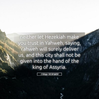 Picture 05 - 2 Kings 18:30 WEB - neither let Hezekiah make you trust in Yahweh, - Bible Verse Picture