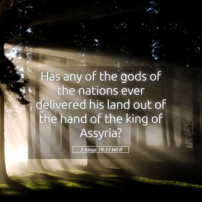 Picture 05 - 2 Kings 18:33 WEB - Has any of the gods of the nations ever delivered - Bible Verse Picture