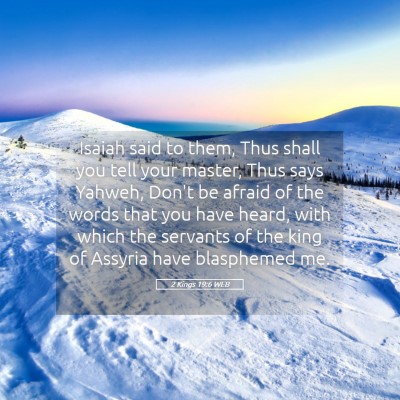 Picture 05 - 2 Kings 19:6 WEB - Isaiah said to them, Thus shall you tell your - Bible Verse Picture
