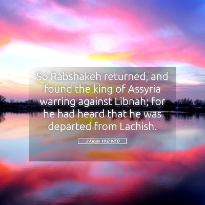 Picture 05 - 2 Kings 19:8 WEB - So Rabshakeh returned, and found the king of - Bible Verse Picture