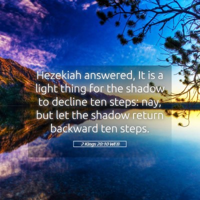 Picture 05 - 2 Kings 20:10 WEB - Hezekiah answered, It is a light thing for the - Bible Verse Picture