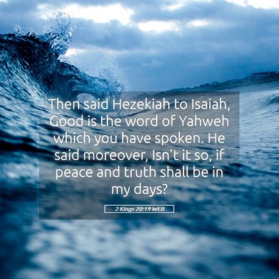 Picture 05 - 2 Kings 20:19 WEB - Then said Hezekiah to Isaiah, Good is the word of - Bible Verse Picture