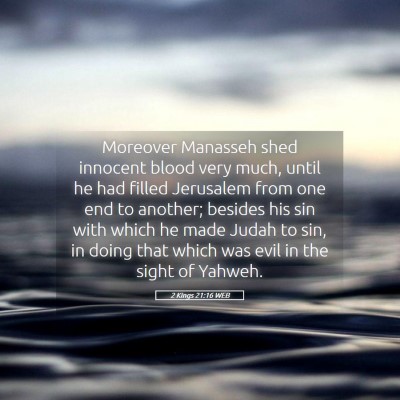 Picture 05 - 2 Kings 21:16 WEB - Moreover Manasseh shed innocent blood very much, - Bible Verse Picture