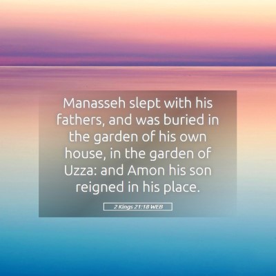 Picture 05 - 2 Kings 21:18 WEB - Manasseh slept with his fathers, and was buried - Bible Verse Picture