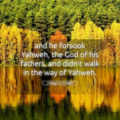 Picture 05 - 2 Kings 21:22 WEB - and he forsook Yahweh, the God of his fathers, - Bible Verse Picture