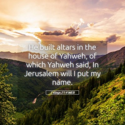 Picture 05 - 2 Kings 21:4 WEB - He built altars in the house of Yahweh, of which - Bible Verse Picture