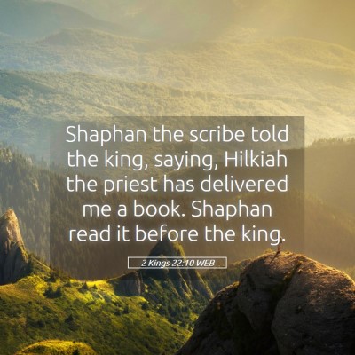 Picture 05 - 2 Kings 22:10 WEB - Shaphan the scribe told the king, saying, Hilkiah - Bible Verse Picture