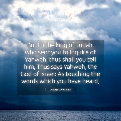 Picture 05 - 2 Kings 22:18 WEB - But to the king of Judah, who sent you to inquire - Bible Verse Picture