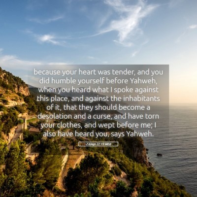 Picture 05 - 2 Kings 22:19 WEB - because your heart was tender, and you did humble - Bible Verse Picture