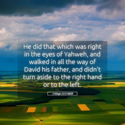 Picture 05 - 2 Kings 22:2 WEB - He did that which was right in the eyes of - Bible Verse Picture