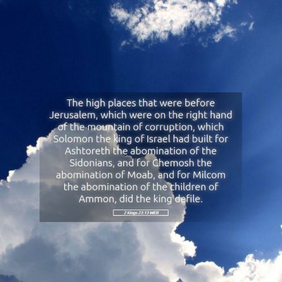 Picture 05 - 2 Kings 23:13 WEB - The high places that were before Jerusalem, which - Bible Verse Picture