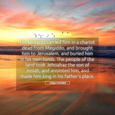 Picture 05 - 2 Kings 23:30 WEB - His servants carried him in a chariot dead from - Bible Verse Picture