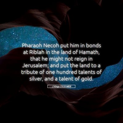 Picture 05 - 2 Kings 23:33 WEB - Pharaoh Necoh put him in bonds at Riblah in the - Bible Verse Picture