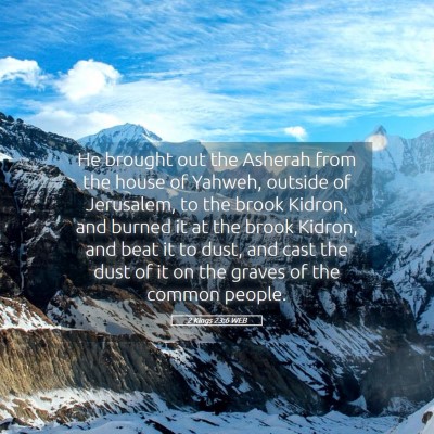 Picture 05 - 2 Kings 23:6 WEB - He brought out the Asherah from the house of - Bible Verse Picture