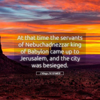 Picture 05 - 2 Kings 24:10 WEB - At that time the servants of Nebuchadnezzar king - Bible Verse Picture