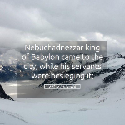 Picture 05 - 2 Kings 24:11 WEB - Nebuchadnezzar king of Babylon came to the city, - Bible Verse Picture