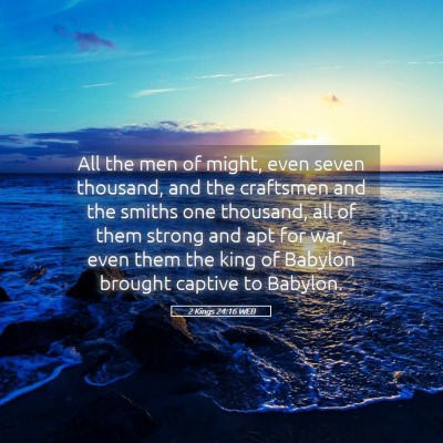 Picture 05 - 2 Kings 24:16 WEB - All the men of might, even seven thousand, and - Bible Verse Picture