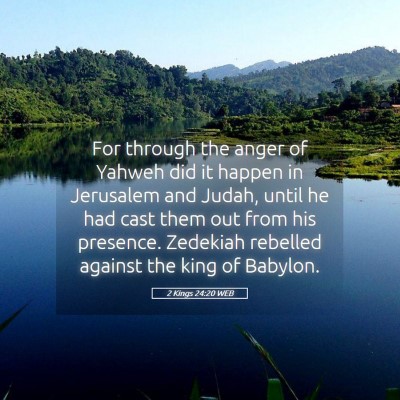 Picture 05 - 2 Kings 24:20 WEB - For through the anger of Yahweh did it happen in - Bible Verse Picture
