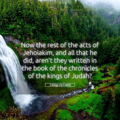 Picture 05 - 2 Kings 24:5 WEB - Now the rest of the acts of Jehoiakim, and all - Bible Verse Picture