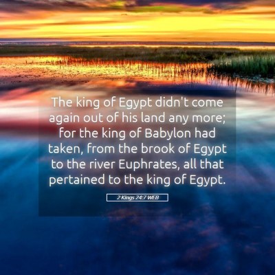 Picture 05 - 2 Kings 24:7 WEB - The king of Egypt didn't come again out of his - Bible Verse Picture