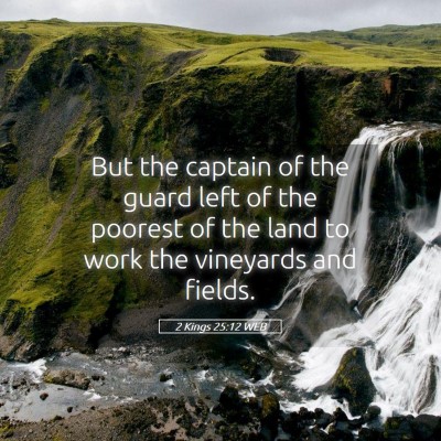 Picture 05 - 2 Kings 25:12 WEB - But the captain of the guard left of the poorest - Bible Verse Picture