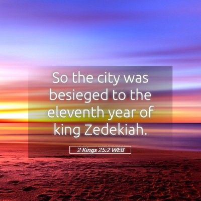 Picture 05 - 2 Kings 25:2 WEB - So the city was besieged to the eleventh year of - Bible Verse Picture