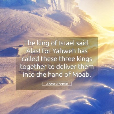 Picture 05 - 2 Kings 3:10 WEB - The king of Israel said, Alas! for Yahweh has - Bible Verse Picture