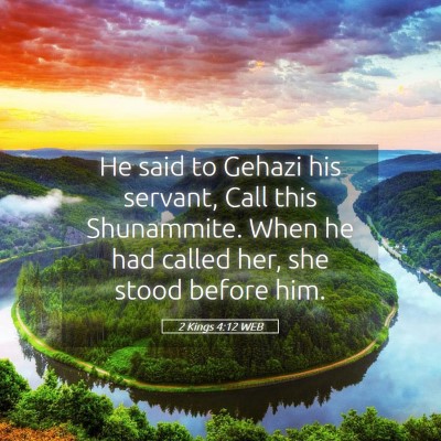 Picture 05 - 2 Kings 4:12 WEB - He said to Gehazi his servant, Call this - Bible Verse Picture