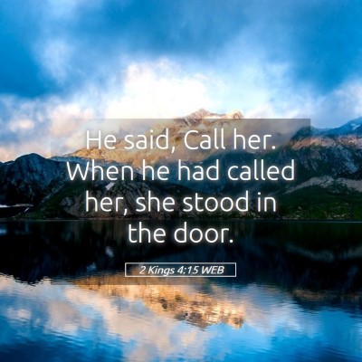 Picture 05 - 2 Kings 4:15 WEB - He said, Call her. When he had called her, she - Bible Verse Picture