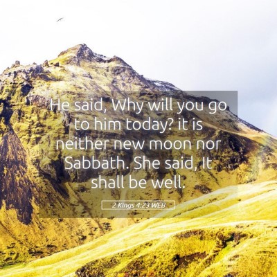 Picture 05 - 2 Kings 4:23 WEB - He said, Why will you go to him today? it is - Bible Verse Picture