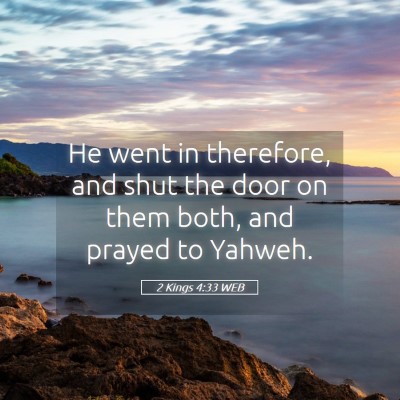 Picture 05 - 2 Kings 4:33 WEB - He went in therefore, and shut the door on them - Bible Verse Picture