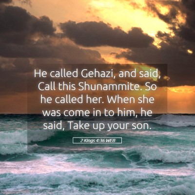 Picture 05 - 2 Kings 4:36 WEB - He called Gehazi, and said, Call this Shunammite. - Bible Verse Picture