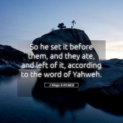 Picture 05 - 2 Kings 4:44 WEB - So he set it before them, and they ate, and left - Bible Verse Picture
