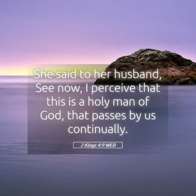 Picture 05 - 2 Kings 4:9 WEB - She said to her husband, See now, I perceive that - Bible Verse Picture