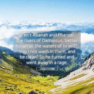 Picture 05 - 2 Kings 5:12 WEB - Aren't Abanah and Pharpar, the rivers of - Bible Verse Picture