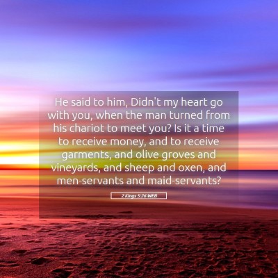 Picture 05 - 2 Kings 5:26 WEB - He said to him, Didn't my heart go with you, when - Bible Verse Picture
