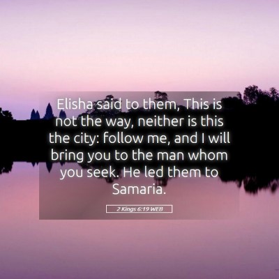 Picture 05 - 2 Kings 6:19 WEB - Elisha said to them, This is not the way, neither - Bible Verse Picture